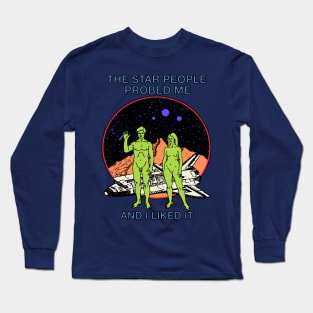 The Star People Probed Me And I Liked It Long Sleeve T-Shirt